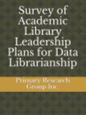cover image of Survey of Academic Library Leadership: Plans for Data Librarianship